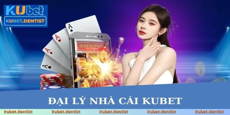 Đại lý KUBET – Cơ hội vàng không nên bỏ lỡ