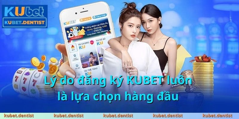 Lý do đăng ký KUBET luôn là lựa chọn hàng đầu